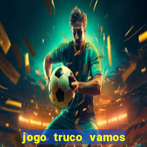jogo truco vamos paga mesmo